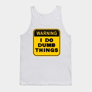 WARNING- I Do Dumb Things Tank Top